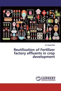 bokomslag Reutilization of Fertilizer factory effluents in crop development