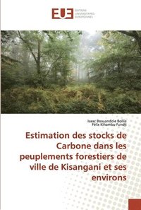 bokomslag Estimation des stocks de Carbone dans les peuplements forestiers de ville de Kisangani et ses environs