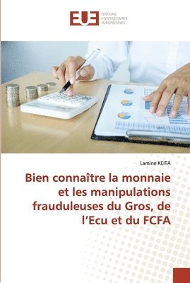 Bien connaitre la monnaie et les manipulations frauduleuses du Gros, de l'Ecu et du FCFA 1