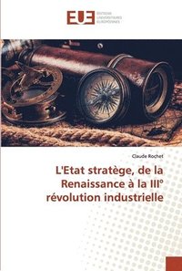 bokomslag L'Etat stratge, de la Renaissance  la III rvolution industrielle