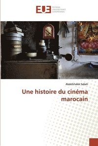 bokomslag Une histoire du cinma marocain