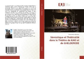 Sémiotique et Théâtralité dans le Théâtre de KAKI et de GHELDERODE