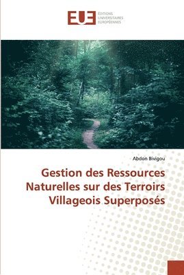 Gestion des Ressources Naturelles sur des Terroirs Villageois Superposes 1