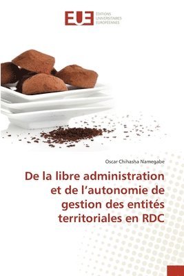 De la libre administration et de l'autonomie de gestion des entites territoriales en RDC 1