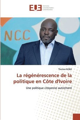 bokomslag La rgnrescence de la politique en Cte d'Ivoire