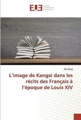L'image de Kangxi dans les rcits des Franais  l'poque de Louis XIV 1
