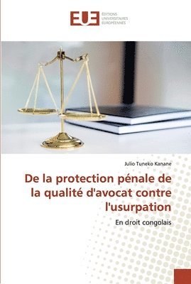 De la protection pnale de la qualit d'avocat contre l'usurpation 1