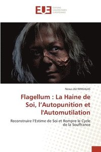 bokomslag Flagellum: La Haine de Soi, l'Autopunition et l'Automutilation