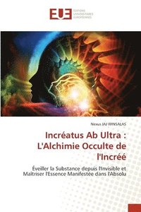 bokomslag Incréatus Ab Ultra: L'Alchimie Occulte de l'Incréé