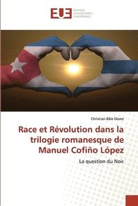 bokomslag Race et Rvolution dans la trilogie romanesque de Manuel Cofio Lpez