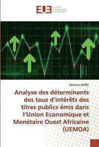 bokomslag Analyse des dterminants des taux d'intrts des titres publics mis dans l'Union Economique et Montaire Ouest Africaine (UEMOA)