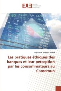 bokomslag Les pratiques thiques des banques et leur perception par les consommateurs au Cameroun