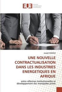 bokomslag Une Nouvelle Contractualisation Dans Les Industries Energetiques En Afrique