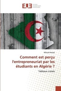 bokomslag Comment est percu l'entrepreneuriat par les etudiants en Algerie ?