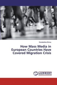 bokomslag How Mass Media in European Countries Have Covered Migration Crisis