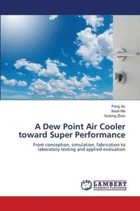 bokomslag A Dew Point Air Cooler toward Super Performance