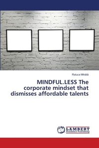 bokomslag MINDFUL.LESS The corporate mindset that dismisses affordable talents