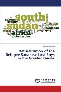 bokomslag Naturalization of the Refugee Sudanese Lost Boys in the Greater Kansas
