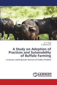 bokomslag A Study on Adoption of Practices and Sutainability of Buffalo Farming