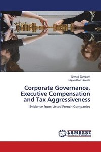 bokomslag Corporate Governance, Executive Compensation and Tax Aggressiveness
