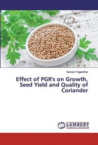 bokomslag Effect of PGR's on Growth, Seed Yield and Quality of Coriander