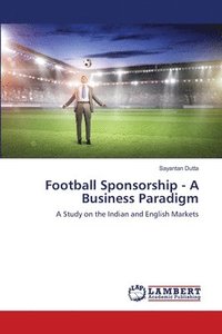 bokomslag Football Sponsorship - A Business Paradigm