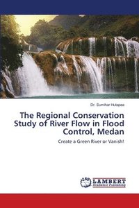 bokomslag The Regional Conservation Study of River Flow in Flood Control, Medan
