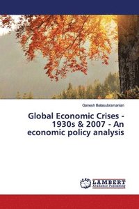 bokomslag Global Economic Crises - 1930s & 2007 - An economic policy analysis