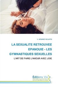 bokomslag La Sexualite Retrouvee Epanouie - Les Gymnastiques Sexuelles