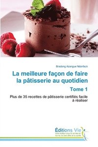 bokomslag La meilleure faon de faire la ptisserie au quotidien Tome 1