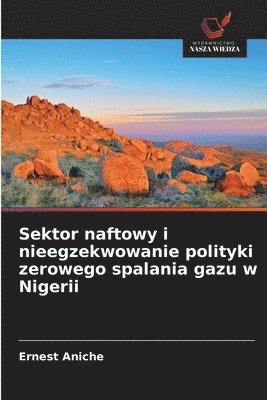 Ernest Aniche - Sektor naftowy i nieegzekwowanie polityki zerowego spalania gazu w Nigerii, Häftad
