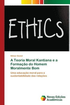 A Teoria Moral Kantiana e a Formao do Homem Moralmente Bom 1