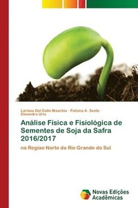 bokomslag Anlise Fsica e Fisiolgica de Sementes de Soja da Safra 2016/2017