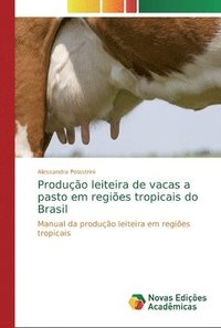 bokomslag Produo leiteira de vacas a pasto em regies tropicais do Brasil