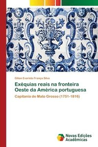 bokomslag Exquias reais na fronteira Oeste da Amrica portuguesa