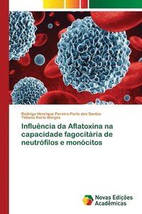 bokomslag Influncia da Aflatoxina na capacidade fagocitria de neutrfilos e moncitos