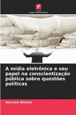 Naveed Ahmad - A mídia eletrônica e seu papel na conscientização pública sobre questões políticas, Häftad