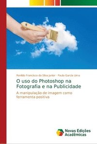 bokomslag O uso do Photoshop na Fotografia e na Publicidade