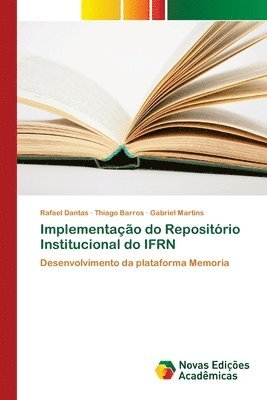 Rafael Dantas, Thiago Barros, Gabriel Martins - Implementação do Repositório Institucional do IFRN, Häftad