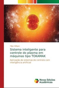 bokomslag Sistema inteligente para controle do plasma em maquinas tipo TOKAMAK