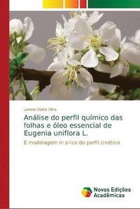 bokomslag Anlise do perfil qumico das folhas e leo essencial de Eugenia uniflora L.