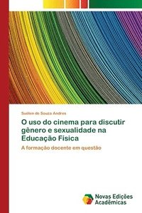 bokomslag O uso do cinema para discutir gnero e sexualidade na Educao Fsica