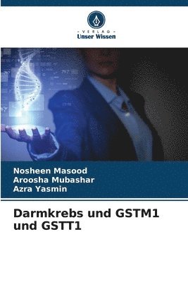 Nosheen Masood, Aroosha Mubashar, Azra Yasmin - Darmkrebs und GSTM1 und GSTT1, Häftad