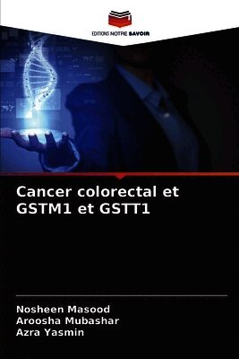 Nosheen Masood, Aroosha Mubashar, Azra Yasmin - Cancer colorectal et GSTM1 et GSTT1, Häftad