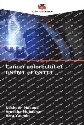 Nosheen Masood, Aroosha Mubashar, Azra Yasmin - Cancer colorectal et GSTM1 et GSTT1, Häftad
