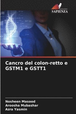 Nosheen Masood, Aroosha Mubashar, Azra Yasmin - Cancro del colon-retto e GSTM1 e GSTT1, Häftad