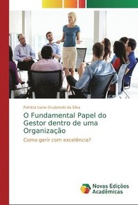 bokomslag O Fundamental Papel do Gestor dentro de uma Organizao