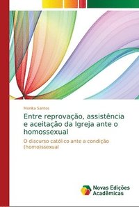 bokomslag Entre reprovacao, assistencia e aceitacao da Igreja ante o homossexual