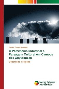 bokomslag O Patrimnio Industrial e Paisagem Cultural em Campos dos Goytacazes