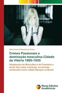 bokomslag Crimes Passionais e dominao masculina.Cidade de Vitria 1890-1930